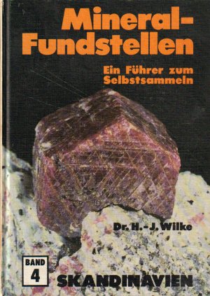 Mineralfundstellen, Band 4: Skandinavien. Ausführliche Beschreibung von über 200 wichtigen Mineral-Fundstellen sowie ca. 100 Hinweisen auf weitere Lokalitäten […]