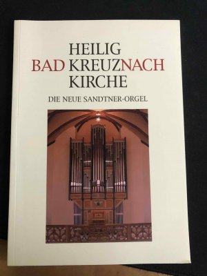 gebrauchtes Buch – Pfarrgemeinde Heilig-Kreuz  – Heilig-Kreuz-Kirche Bad Kreuznach. Die neue Sandtner-Orgel