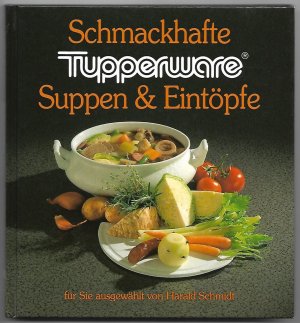 gebrauchtes Buch – Tupperware; Kauka, Mascha Schmidt – Schmackhafte Tupperware Suppen & [und] Eintöpfe für Sie ausgewählt von Harald Schmidt