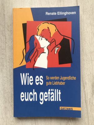 Wie es euch gefällt - So werden Jugendliche gute Liebhaber