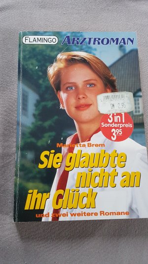 Sie glaubte nicht an ihr Glück. Ich keine dein Geheimnis. Ich möchte dich verführen. Drei Arztromane in einem Band (3 in 1). "Flamingo" Arztroman.