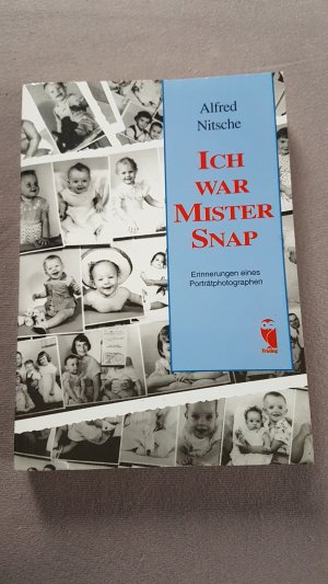 Ich war Mister Snap. Erinnerungen eines Porträtphotographen