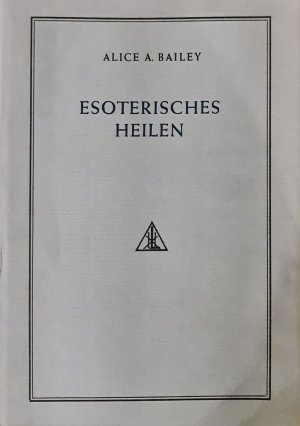 Esoterisches Heilen. 4. Band der Buchreihe: Eine Abhandlung über die Sieben Strahlen.