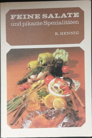 Feine Salate und pikante Spezialitäten | über 300 Rezepturen und Rezepte für Gaststätten, Menüverkaufsstellen des Einzelhandels und Salatküchen