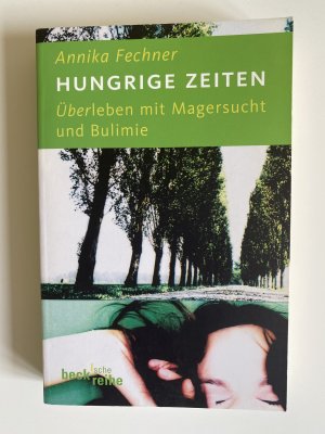 Hungrige Zeiten - Überleben mit Magersucht und Bulimie