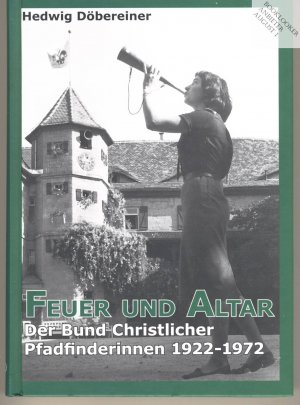 Feuer und Altar Der Bund Christlicher Pfadfinderinnen 1922-1972 [von der Verfasserin signiert!]