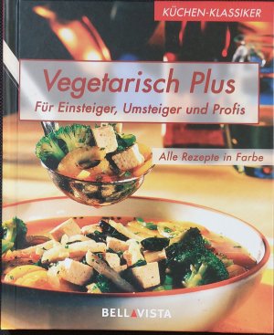 Vegetarisch Plus | Für Einsteiger, Umsteiger und Profi | Alle Rezepte in Farbe