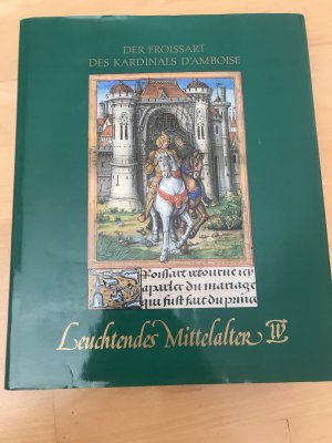 Leuchtendes Mittelalter IV Große Buchmalerei zwischen Rouen und Paris: Der Froissart des Kardinals Georges D