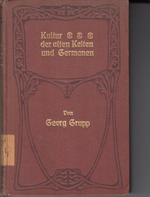 Kultur der alten Kelten und Germanen. Mit einem Rückblick auf die Urgeschichte.