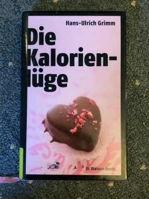 gebrauchtes Buch – Grimm, Hans U – Die Kalorienlüge - Über die unheimlichen Dickmacher aus dem Supermarkt