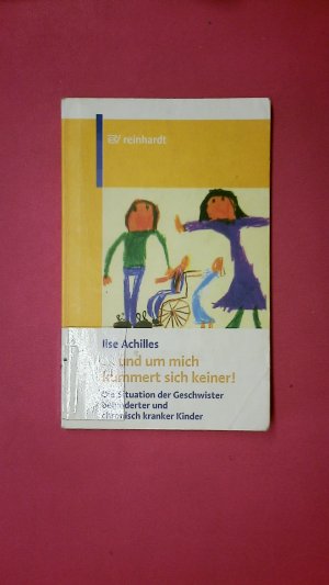 gebrauchtes Buch – Ilse Achilles – "... UND UM MICH KÜMMERT SICH KEINER!". die Situation der Geschwister behinderter und chronisch kranker Kinder