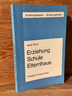 Erziehung, Schule, Elternhaus (Reihe: Erziehungsfragen, Erziehungshilfen, Bd. 1)