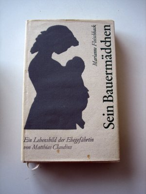 Sein Bauermädchen - Lebensbild der Ehegefährtin von Matthias Claudius