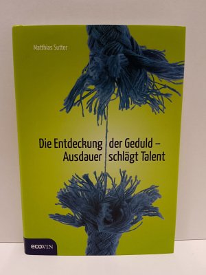 gebrauchtes Buch – Matthias Sutter – Die Entdeckung der Geduld - Ausdauer schlägt Talent