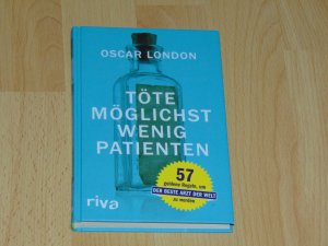 gebrauchtes Buch – Oscar London – Töte möglichst wenig Patienten - 57 goldene Regeln, um der beste Arzt der Welt zu werden