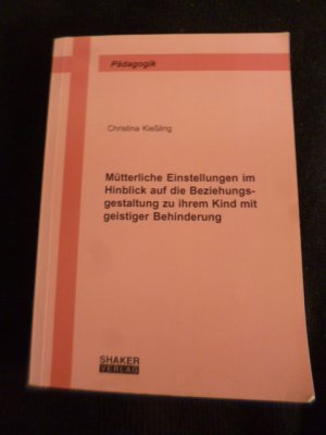 Mütterliche Einstellungen im Hinblick auf die Beziehungsgestaltung zu ihrem Kind mit geistiger Behinderung