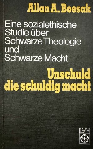 Unschuld die schuldig macht - Eine sozialethische Studie über Schwarze Theologie und Schwarze Macht