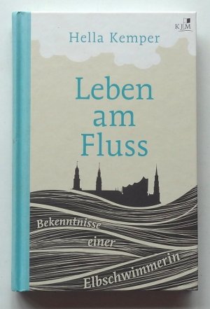 Leben am Fluss - Bekenntnisse einer Elbschwimmerin