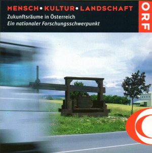 Mensch. Kultur. Landschaft. Zukunftsräume in Österreich