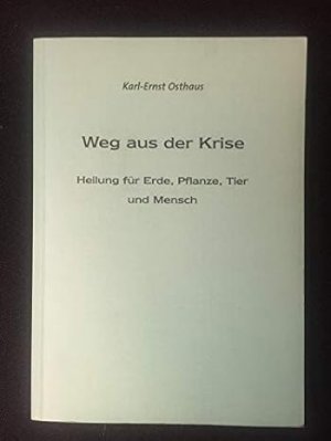 Weg aus der Krise durch die Landwirtschaft der Zukunft ; Heilung für Erde, Pflanze, Tier und Mensch