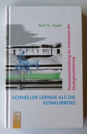 gebrauchtes Buch – Stiefel, Rolf Th – Schneller lernen als die Konkurrenz. Personalentwicklung als Instrument der Strategieumsetzung.