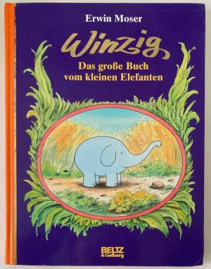 Winzig. Das große Buch vom kleinen Elefanten