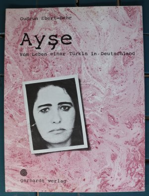 Ayşe - Vom Leben einer Türkin in Deutschland