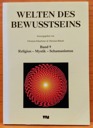 Religion - Mystik - Schamanismus. Welten des Bewusstseins - Worlds of Consciousness; Vol. 9. Herausgeber: Europäisches Collegium für Bewußtseinsstudien […]