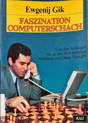 Faszination Computerschach: Von den Anfängen bis zu den Weltmeistern Mephisto und Deep Thought