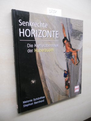 gebrauchtes Buch – Schönthier, Melanie und Stephan Bernhard – Senkrechte Horizonte. Die Kletterabenteuer der Huberbuam.