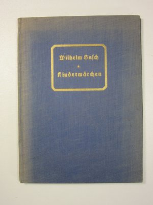 Kindermärchen gesammelt von Wilhelm Busch, herausgegeben von seinem Neffen Otto Nöldeke