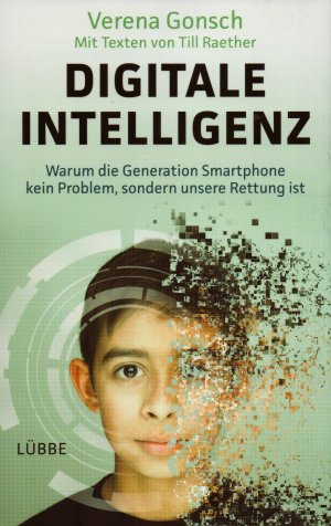 Digitale Intelligenz - Warum die Generation Smartphone kein Problem, sondern unsere Rettung ist