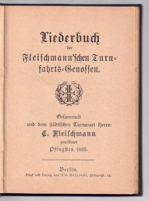 Liederbuch der Fleischmann`schen Turnfahrtsgenossen - gesammelt und dem städtischen Turnwart C. Fleischmann gewidmet