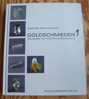 Goldschmieden 1. Grundlagen der Goldschmiedeausbildung.