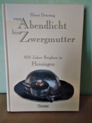 Von Abendlicht bis Zwergmutter - 400 Jahre Bergbau in Heisingen