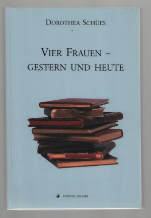 gebrauchtes Buch – Dorothea Schües – Vier Frauen - gestern und heute