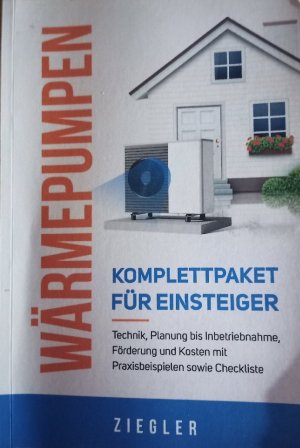 Wärmepumpen - Komplettpaket für Einsteiger: Technik, Planung bis Inbetriebnahme, Förderung und Kosten mit Praxisbeispielen sowie Checkliste