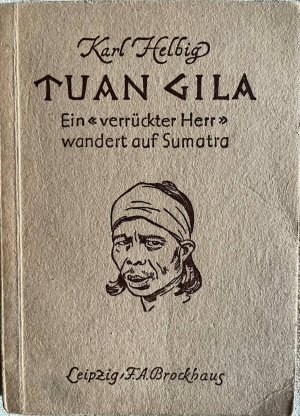 antiquarisches Buch – Karl Helbig – Tuan Gila   Ein "verrückter Herr" wandert auf Sumatra  Mit 12 Abbildungen und einer Karte