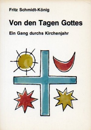 Von den Tagen Gottes : e. Gang durchs Kirchenjahr