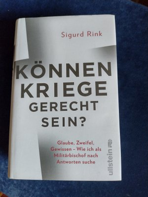 gebrauchtes Buch – Sigurd Rink – Können Kriege gerecht sein? - Glaube, Zweifel, Gewissen – wie ich als Militärbischof nach Antworten suche