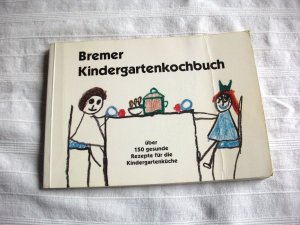 Bremer Kindergartenkochbuch. Über 150 gesunde Rezepte für die Kindergartenküche