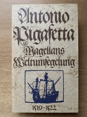 Antonio Pigasetta  Magellans Weltumsegelung 1519-1522  mit 18 Abbildungen und 2 Karten