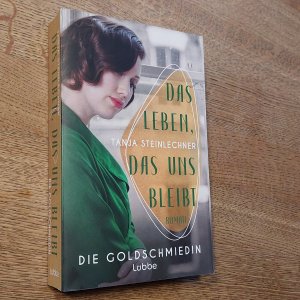 gebrauchtes Buch – Tanja Steinlechner – Das Leben, das uns bleibt - Die Goldschmiedin . Roman