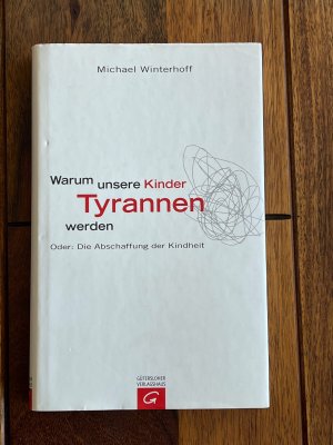 Warum unsere Kinder Tyrannen werden oder: die Abschaffung der Kindheit