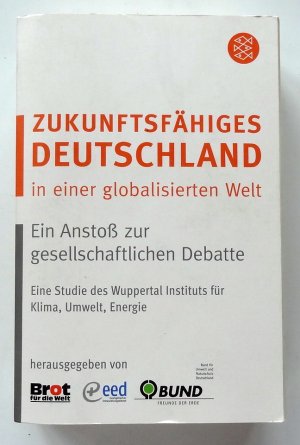 gebrauchtes Buch – Bund für Umwelt und Naturschutz Deutschland; Brot für die Welt; Evangelischer Entwicklungsdienst  – Zukunftsfähiges Deutschland in einer globalisierten Welt. Ein Anstoß zur gesellschaftlichen Debatte. Eine Studie des Wuppertal Institutes für Klima, Umwelt, Energie.