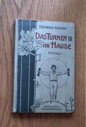 Das Turnen im Hause. Leibesübungen zur Förderung und Erhaltung der Gesundheit für jng und alt.