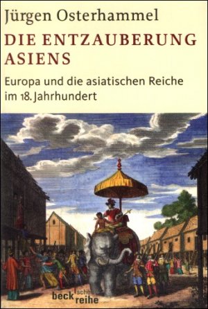 gebrauchtes Buch – Jürgen Osterhammel – Die Entzauberung Asiens - Europa und die asiatischen Reiche im 18.Jahrhundert (C.H.Beck)