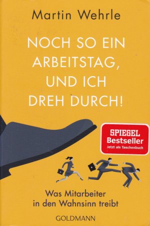 gebrauchtes Buch – Martin Wehrle – Noch so ein Arbeitstag, und ich dreh durch - was Mitarbeiter in den Wahnsinn treibt