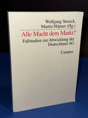 Alle Macht dem Markt? - Fallstudien zur Abwicklung der Deutschland AG