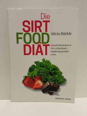 Die Sirtfood-Diät - Schnell abnehmen & Fett verbrennen - langfristig gesund essen